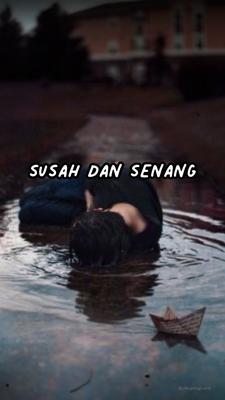SUSAH DAN SENANG