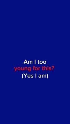 Am I Too Young....?