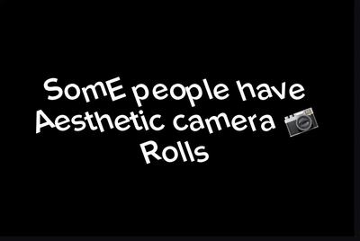 My camera 📷roll 💀