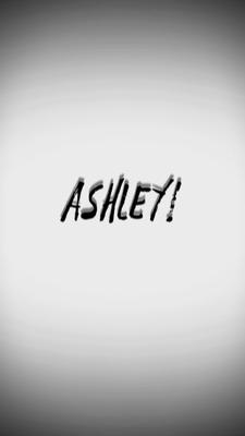 ASHLEY LOOK AT ME!