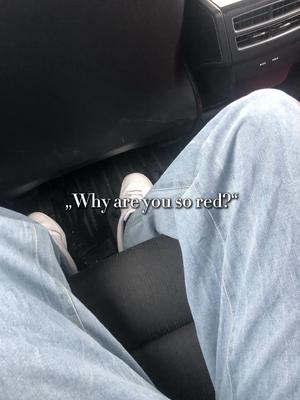 „Why are you so red?