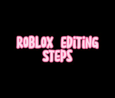 Roblox editing steps