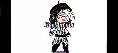 Im not cute!