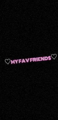 My fav friends!