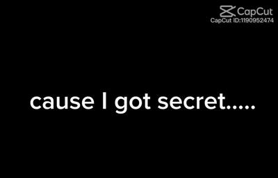 I got secrets🤫🤫🤫🤫