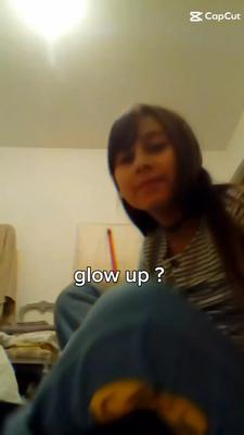 glow up ? 