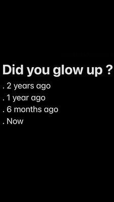 Did you glow up?