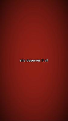 She deserves it all