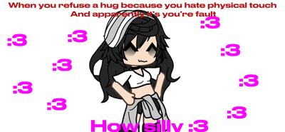 How silly :3